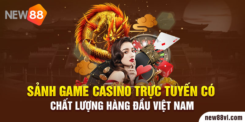 Sảnh game casino trực tuyến có chất lượng hàng đầu Việt Nam